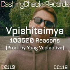 Vpishiteimya - 100500 Reasons (Prod. By Yung Veelactiva) [CashingChecks Records CC119]
