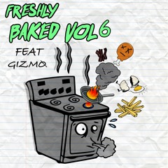 Freshly Baked Vol. 6 (Feat. GIZMØ)