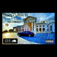 Nehem1ah - Gotta Have It ft. Confident