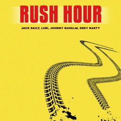 Jack Daily, Lubi, Johnny Napalm & Drey Nasty - RUSH HOUR!