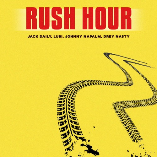 Jack Daily, Lubi, Johnny Napalm & Drey Nasty - RUSH HOUR!