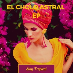 [Stay Tropical] El Cholo Astral - Avandaro