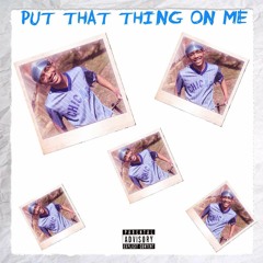 Put that thing on me/when i see you