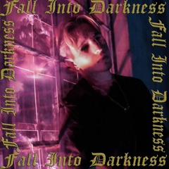 Fall Into Darkness (prod. by Mikey The Magician)