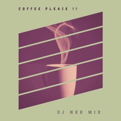 Coffee Please (DJ NKK Mix)