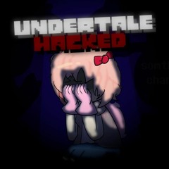 [Undertale Hacked] - Serious Talk