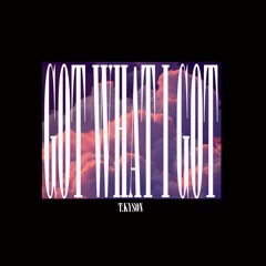 Got What I Got (Prod. By T.KYSON)