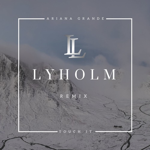 Ariana Grande - Touch it (Lyholm Remix)
