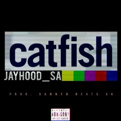 Jayhood_SA - Catfish (Prod. Dannyb Beats SA)