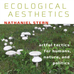 Ecological Aesthetics: artful tactics for humans, nature, and politics