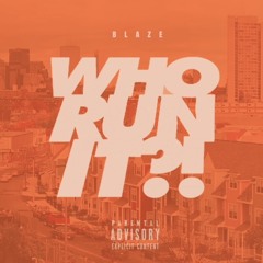 Blaze- Who Run it Freestyle