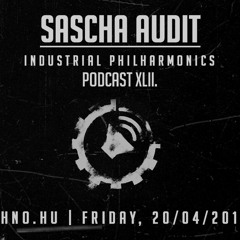 SASCHA AUDIT - Industrial Philharmonics Podcast XLII. at Art Style: Techno