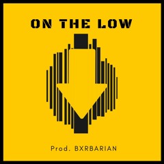 On The Low [Prod. BXRBARIAN]