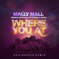 Mally Mall Ft French Montana, 2 Chainz & IamSu - Where You At (Evil Needle Remix)