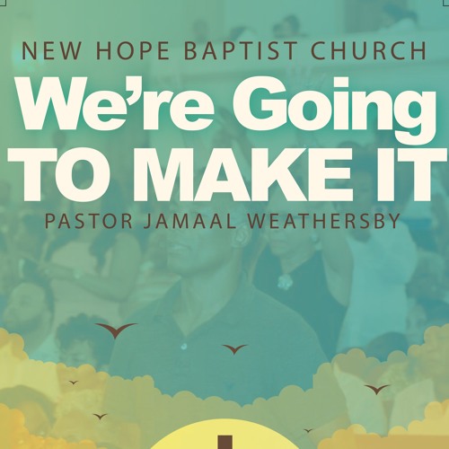 Stream We re Going To Make It By New Hope Baptist Church Listen stream-we-re-going-to-make-it-by-new-hope-baptist-church-listen
