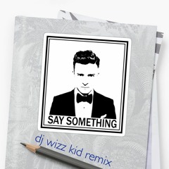 Say Something - Justin Timberlake Chris Stapleton - Wizz Kid Remix