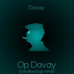 Davay - Op Davay (bandithedoge remix)