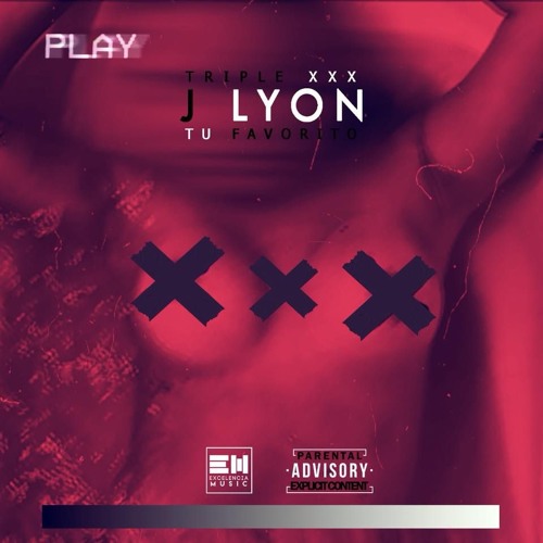 TRIPLE XXX - J - LYON ( OFFICIAL - EXECELENCIA MUSIC ARG )