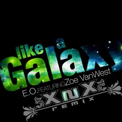 ElectronicOtaku Ft. Zoe VanWest - Like A Galaxy (X-NiiX Remix)