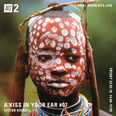 A Kiss In Your Ear #07 - NTS Radio