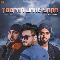 Toopan Jahe Yaar - Khush (featuring Highflyers Music)