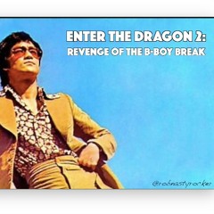 ENTER THE DRAGON 2: Revenge of the B-Boy Break