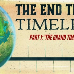The End Times Timeline, Part 1: The Grand Timeline