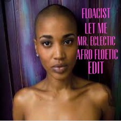 Floacist - Let Me (Mr. Eclectic Afro Floetic Edit)