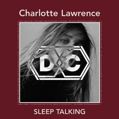 Charlotte Lawrence - Sleep Talking (D E C A D E Remix)