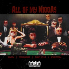 All Of My N****Z - Random X $osaBandUpp X D $team X Beady $team