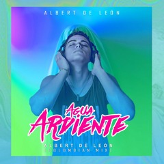 Albert De León - Agua Ardiente (Colombia Radio Mix) FREE DOWNLOAD