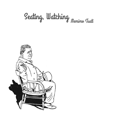 Memimo Tuati - Seating, Watching