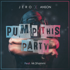 J E R O X Anson Ft. Mr. Shammi - Pump This Party [THANKS FOR 1K]