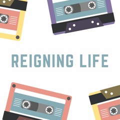 Reigning Life