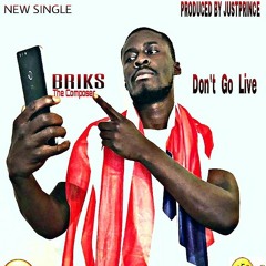 Don't Go Live by Briks (JustPrince on the beat)