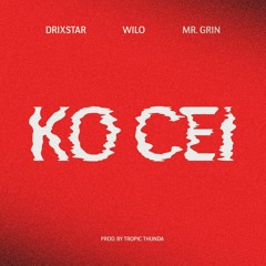 Drixstar & Tropic Thunda - Ko Cei Ft Wilo & Grin