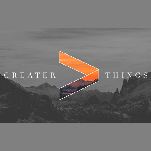 Greater Things Week 1 - Good to Great