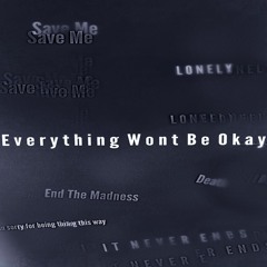 Everything Will Not Be Okay