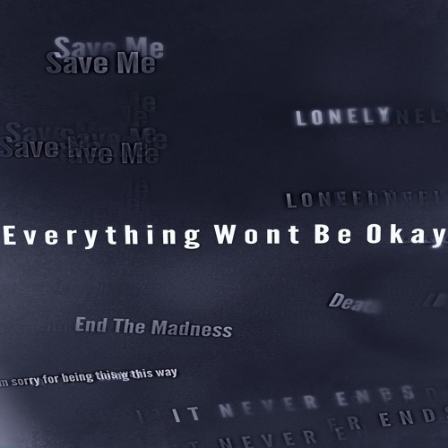 Everything Will Not Be Okay