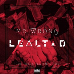 Lealtad - Mr.Wrong (Prod. Seba La Amplitud)