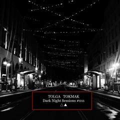 Dark Night Sessions #011 Tolga Tokmak △▲