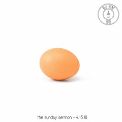 The Sunday Sermon - 4.15.18