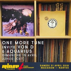 One More Tune #84 w/ Von D & Aquarius - Rinse France (15.04.18)