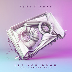 Bombs Away Ft. Sunset City - Let You Down (Chris Royal Remix)