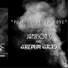 Pose to be in Love Remix by Jamiison G and Grimm Gray
