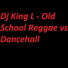 Dj King L - Old School Reggae VS Dancehall