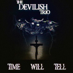 DEVILISH TRIO - TIME WILL TELL