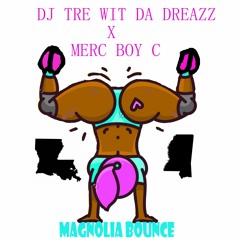 Tre Wit Da Dreazz X Merc Boy C   "Magnolia Bounce"