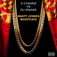 2 CHAINZ VS DJ SNAKE - BIRTHDAY SONG (MATT JONES BOOTLEG)