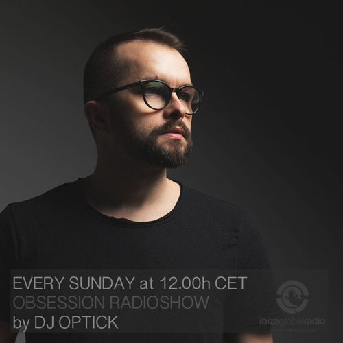 Dj Optick - Obsession - Ibiza Global Radio - 15.04.2018